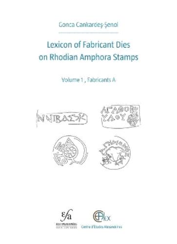 Lexicon of Fabricant Dies on Rhodian Amphora Stamps. Volume 1