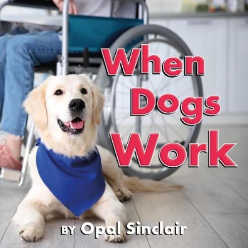 When Dogs Work: 8 (Big, Little Concepts, 8