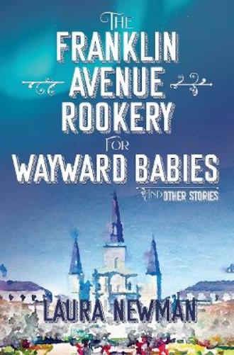 The Franklin Avenue Rookery for Wayward Babies and Other Stories