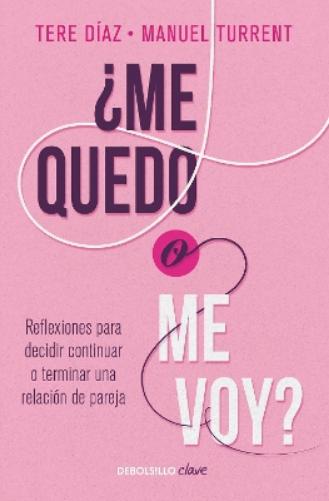 ¿Me quedo o me voy?: Reflexiones para decidir continuar o terminar una relación de pareja / Should I Stay or Should I Go?