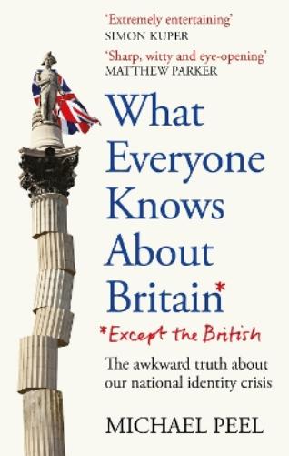 What Everyone Knows About Britain* (*Except The British