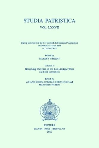 Studia Patristica. Vol. LXXVII - Papers presented at the Seventeenth International Conference on Patristic Studies held in Oxford 2015