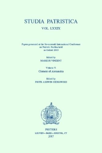 Studia Patristica. Vol. LXXIX - Papers presented at the Seventeenth International Conference on Patristic Studies held in Oxford 2015