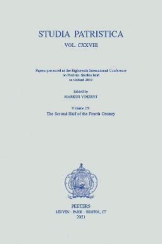 Studia Patristica. Vol. CXXVIII - Papers presented at the Eighteenth International Conference on Patristic Studies held in Oxford 2019