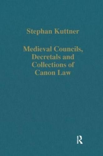 Medieval Councils, Decretals and Collections of Canon Law: 126 (Variorum Collected Studies