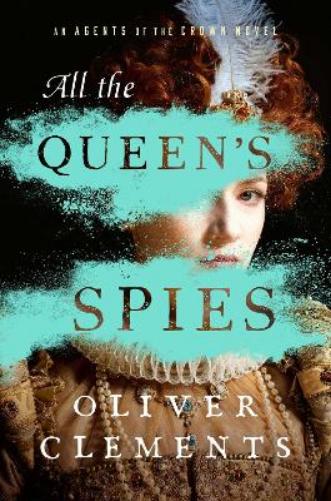 All the Queen's Spies: A Novelvolume 3 (An Agents of the Crown Novel