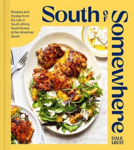 South of Somewhere: Recipes and Stories from My Life in South Africa, South Korea & the American South (a Cookbook