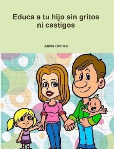 Educa a Tu Hijo Sin Gritos Ni Castigos