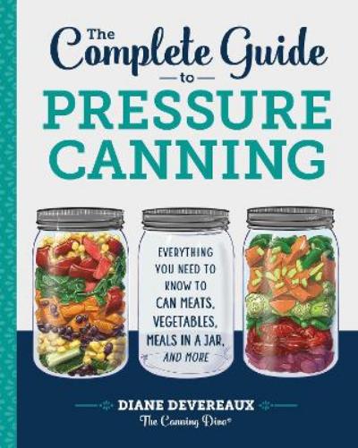 The Complete Guide to Pressure Canning