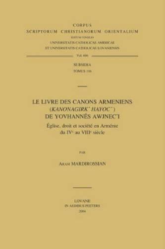 Le livre des canons arméniens (Kanonagirk' Hayoc') de Yovhannes Awjnec'i. Église, droit et société en Arménie du IVe au VIIIe siècle
