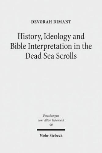 History, Ideology and Bible Interpretation in the Dead Sea Scrolls