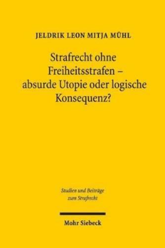 Strafrecht ohne Freiheitsstrafen - absurde Utopie oder logische Konsequenz?