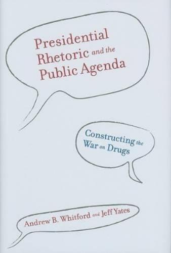 Presidential Rhetoric And The Public Agenda: Constructing The War On Drugs