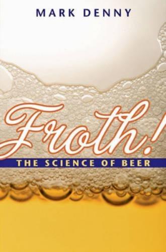 Froth!: The Science Of Beer