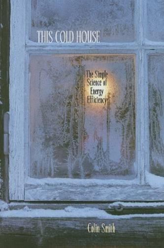 This Cold House: The Simple Science Of Energy Efficiency
