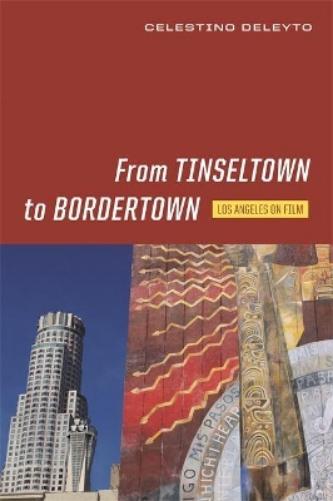 From Tinseltown To Bordertown: Los Angeles On Film (Contemporary Approaches To Film And Media Series)