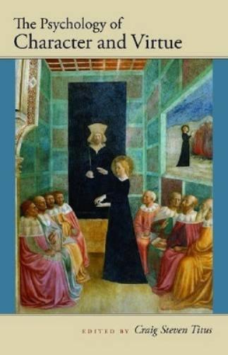 The Psychology Of Character And Virtue (John Henry Cardinal Newman Lecture)