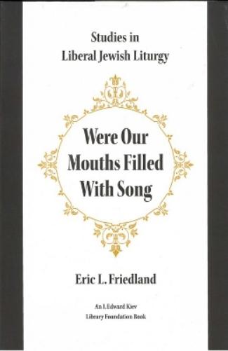 Were Our Mouths Filled With Song: Studies In Liberal Jewish Liturgy