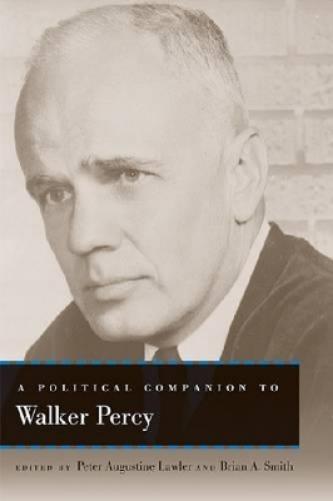 A Political Companion To Walker Percy (Political Companions To Great American Authors)