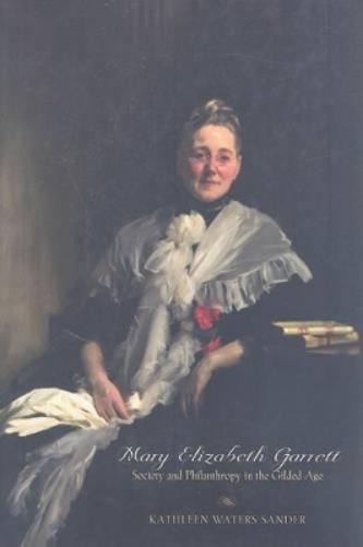 Mary Elizabeth Garrett: Society And Philanthropy In The Gilded Age