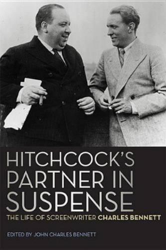 Hitchcock`S Partner In Suspense: The Life Of Screenwriter Charles Bennett (Screen Classics)