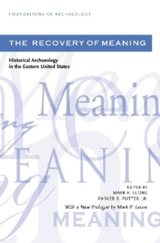 The Recovery Of Meaning: Historical Archaeology In The Eastern United States