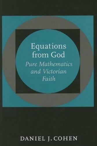 Equations From God: Pure Mathematics And Victorian Faith (Johns Hopkins Studies In The History Of Mathematics)