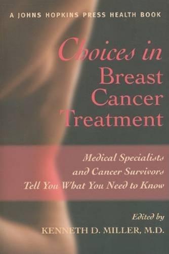 Choices In Breast Cancer Treatment: Medical Specialists And Cancer Survivors Tell You What You Need To Know