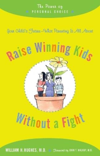 Raise Winning Kids Without A Fight: The Power Of Personal Choice