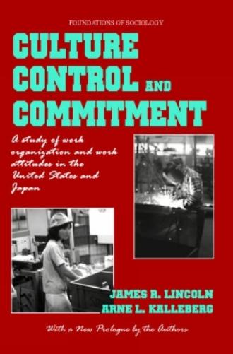 Culture, Control And Commitment: A Study Of Work Organization And Work Attitudes In The United States And Japan