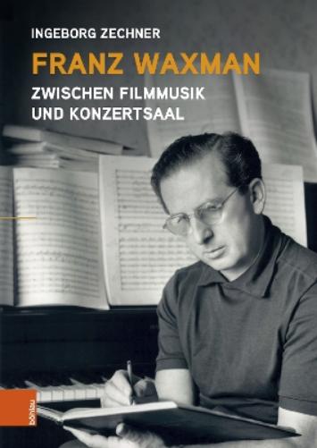 Franz Waxman: Zwischen Filmmusik Und Konzertsaal