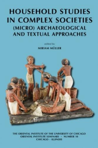 Household Studies In Complex Societies: (Micro) Archaeological And Textual Approaches