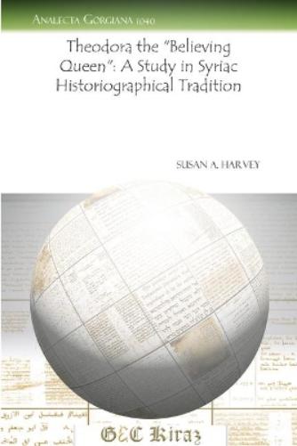 Theodora the “Believing Queen”: A Study in Syriac Historiographical Tradition