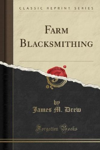 Farm Blacksmithing (Classic Reprint)