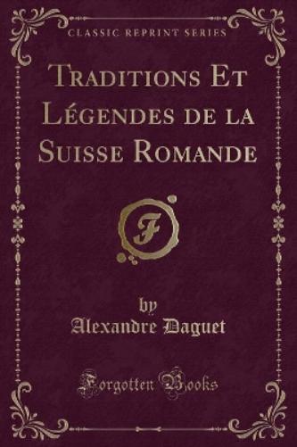 Traditions Et Légendes de la Suisse Romande (Classic Reprint)