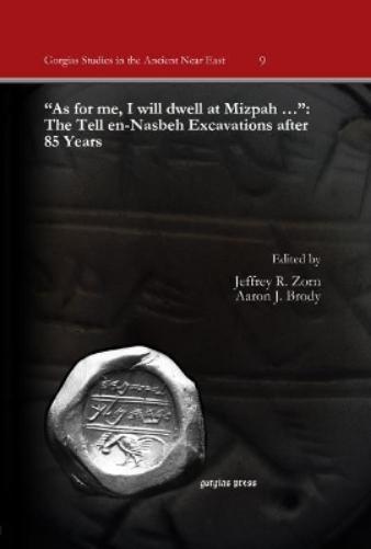"As for me, I will dwell at Mizpah …": The Tell en-Nasbeh Excavations after 85 Years