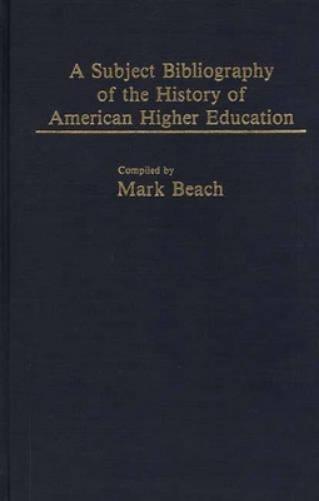 A Subject Bibliography of the History of American Higher Education