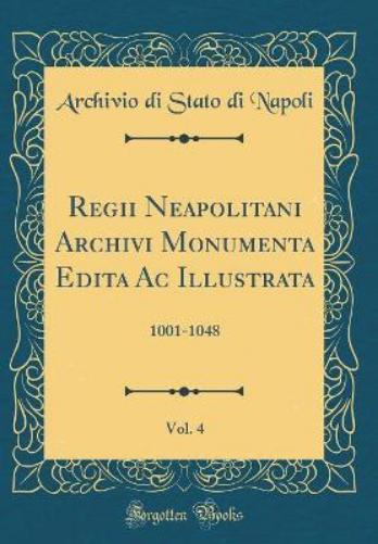 Regii Neapolitani Archivi Monumenta Edita AC Illustrata, Vol. 4