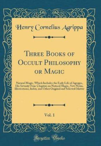 Three Books of Occult Philosophy or Magic, Vol. 1