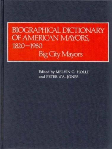 Biographical Dictionary of American Mayors, 1820-1980