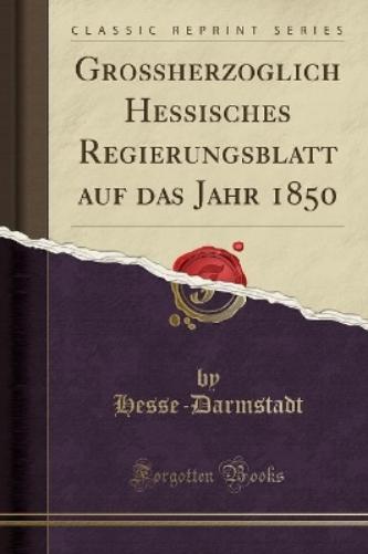 Großherzoglich Hessisches Regierungsblatt Auf Das Jahr 1850 (Classic Reprint)