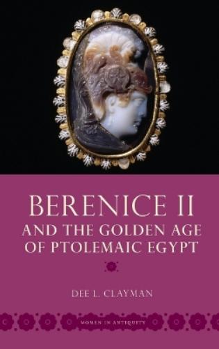 Berenice II and the Golden Age of Ptolemaic Egypt