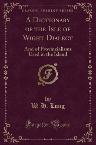 A Dictionary of the Isle of Wight Dialect