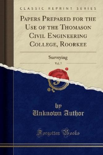 Papers Prepared for the Use of the Thomason Civil Engineering College, Roorkee, Vol. 7