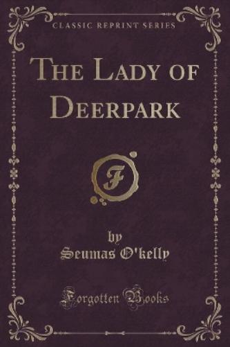 The Lady of Deerpark (Classic Reprint)