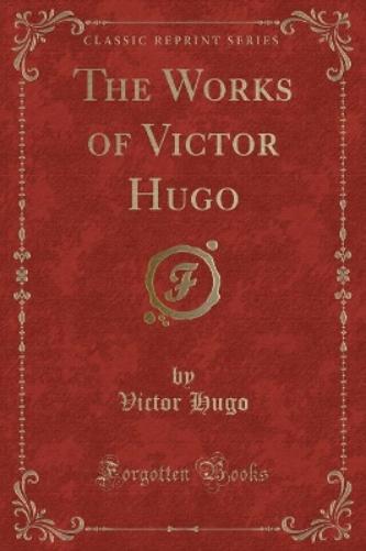 The Works of Victor Hugo (Classic Reprint)
