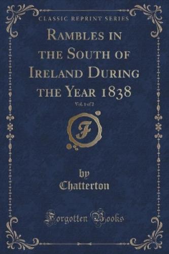 Rambles in the South of Ireland During the Year 1838, Vol. 1 of 2 (Classic Reprint)