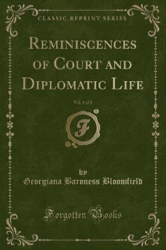 Reminiscences of Court and Diplomatic Life, Vol. 1 of 2 (Classic Reprint)