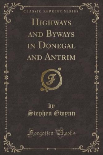 Highways and Byways in Donegal and Antrim (Classic Reprint)