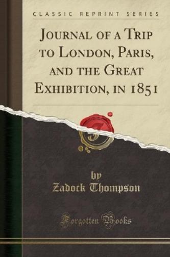 Journal of a Trip to London, Paris, and the Great Exhibition, in 1851 (Classic Reprint)